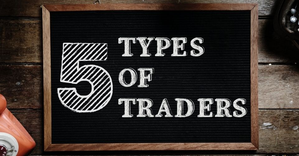 5 Types of Traders | Fundthetrader