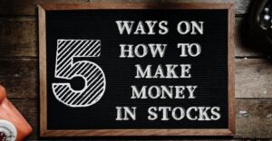 5 Ways - How To Make Money From Trading Stocks